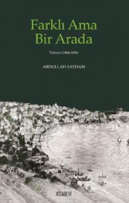 Farklı Ama Bir Arada - Trabzon (1800 - 1850) Abdullah Saydam