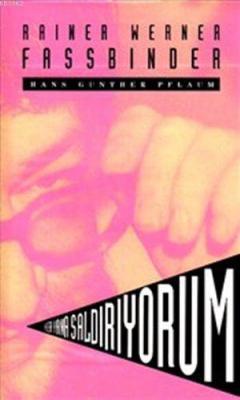 Fassbinder: Her Yana Saldırıyorum
