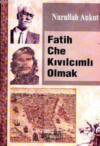 Fatih Che Kıvılcımlı Olmak