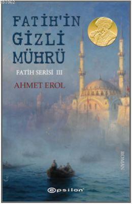 Fatih Serisi III : Fatih'in Gizli Mührü Ahmet Erol