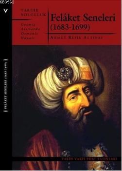 Felaket Seneleri (1683-1699) Ahmet Refik Altınay