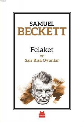 Felaket ve Sair Kısa Oyunlar Samuel Beckett