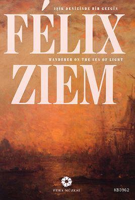 Felix Ziem - Işık Denizinde Bir Gezgin Kolektif