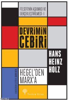 Felsefenin Aşılması ve Gerçekleştirilmesi 1. Cilt Hans Heinz Holz