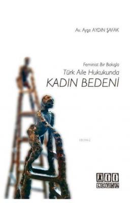 Feminist Bir Bakışla Türk Aile Hukukunda Kadın Bedeni