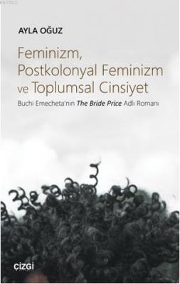 Feminizm, Postkolonyal Feminizm ve Toplumsal Cinsiyet (Buchi Emecheta'nın The Bride Price Adlı Roman