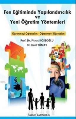 Fen Eğitiminde Yapılandırıcılık ve Yeni Öğretim Yöntemleri