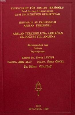 Festschrift für Arslan Terzioglu, Hommage Au Professeur Arslan Terzioglu