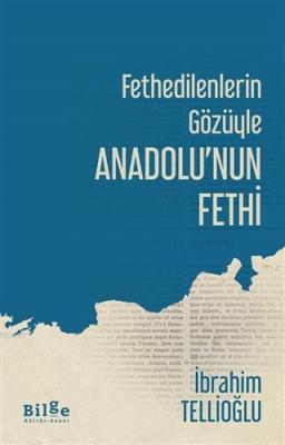 Fethedilenlerin Gözüyle Anadolu'nun Fethi İbrahim Tellioğlu
