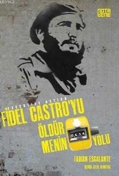 Fidel Castro'yu Öldürmenin 634 Yolu Fabian Escalante