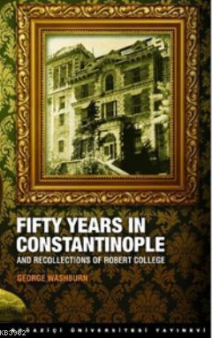Fifty Years in Constantinople George Washburn