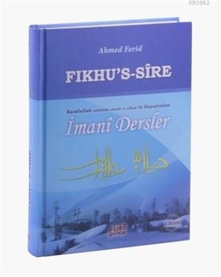 Fıkhu's Sire - Rasulullah Sallallahu Aleyhi ve Sellem'in Hayatından İmani Dersler