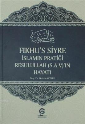 Fıkhu's Siyre İslamın Pratiği Resullah (S.A.V)'ın Hayatı Orhan Aktepe