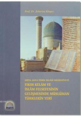 Fıkıh Kelam ve İslam Felsefesinin Gelişmesinde Müslüman Türklerin Yeri