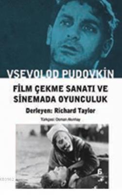 Film Çekme Sanatı ve Sinemada Oyunculuk Vsevolod I. Pudovkin