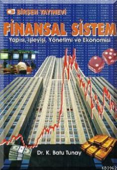 Finansal Sistem Yapısı İşleyişi Yönetimi ve Ekonomisi K. Batu Tunay