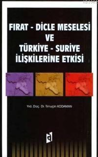 Fırat - Dicle Meselesi ve Türkiye - Suriye İlişkilerine Etkisi