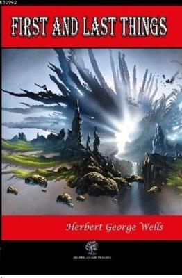 First and Last Things Herbert George Wells