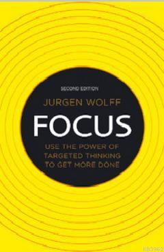 Focus (Use the Power of Targeted Thinking to Get More Done)