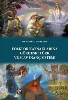 Folklor Kaynaklarına Göre Eski Türk ve Slav İnanç Sistemi Mariia Talia