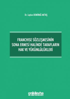 Franchise Sözleşmesinin Sona Ermesi Halinde Tarafların Hak ve Yükümlülükleri
