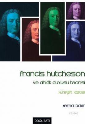 Francis Hutcheson ve Ahlak Duyusu Teorisi Kemal Bakır