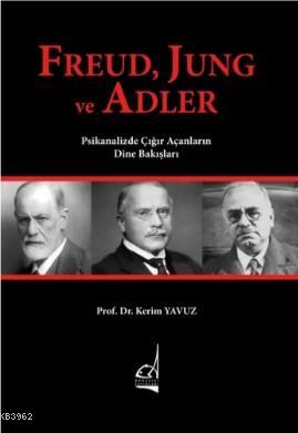 Freud, Jung ve Adler Prof. Dr. Kerim Yavuz