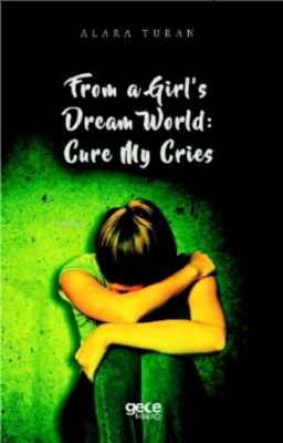 From a Girl's Dream World: Cure My Cries Alara Turan