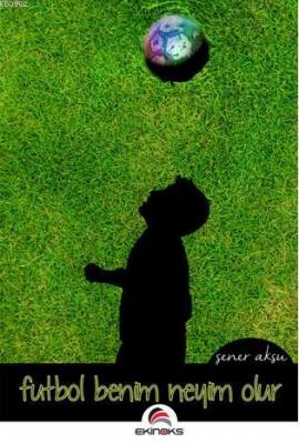 Futbol Benim Neyim Olur Şener Aksu