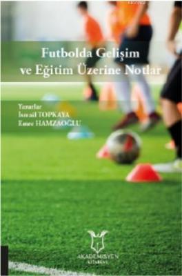 Futbolda Gelişim ve Eğitim Üzerine Notlar