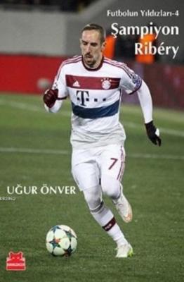 Futbolun Yıldızları 4 Şampiyon Ribery Uğur Önver