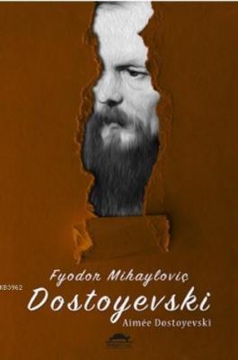 Fyodor Mihayloviç Dostoyevski'nin Hayatı Aimee Dostoyevski