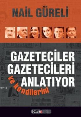 Gazeteciler Gazetecileri ve Kendilerini Anlatıyor Nail Güreli