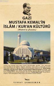 Gazi Mustafa Kemal'in İslam / Kur'an Kültürü Sedat Şenermen