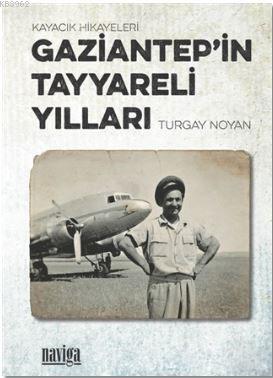Gaziantep'in Tayyareli Yılları Turgay Noyan