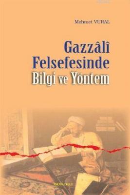 Gazzali Felsefesinde Bilgi ve Yöntem Mehmet Vural