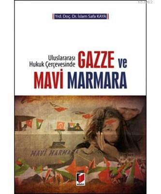 Gazze ve Mavi Marmara Uluslararası Hukuk Çerçevesinde İslam Safa Kaya