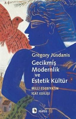 Gecikmiş Modernlik ve Estetik Kültür Gregory Jusdanis
