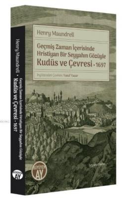 Geçmiş Zaman İçerisinde Hristiyan Bir Seyyahın Gözüyle Kudüs ve Çevresi 1697