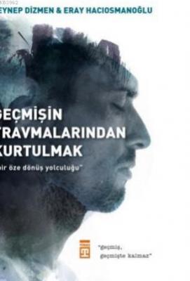 Geçmişin Travmalarından  Kurtulmak