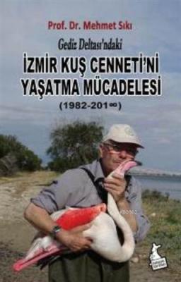 Gediz Deltası'ndaki İzmir Kuş Cenneti'ni Yaşatma Mücadelesi (1982-2018