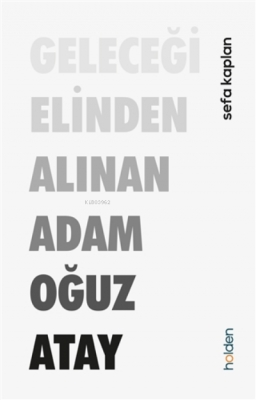 Geleceği Elinden Alınan Adam Oğuz Atay