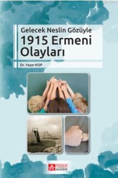 Gelecek Neslin Gözüyle 1915 Ermeni Olayları Yaşar Kop
