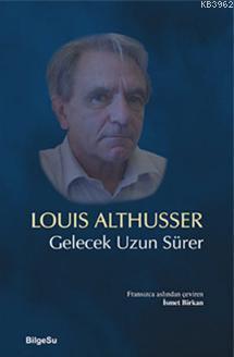 Gelecek Uzun Sürer Louis Althusser