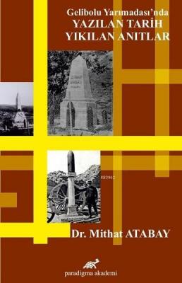 Gelibolu Yarımadası'nda Yazılan Tarih Yıkılan Anıtlar Mithat Atabat