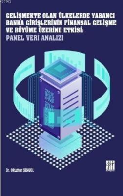 Gelişmekte Olan Ülkelerde Yabancı Banka Girişlerinin Finansal Gelişme ve Büyüme Üzerine Etkisi
