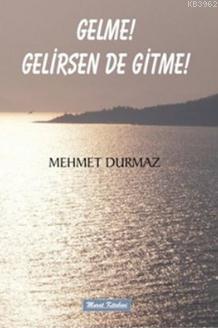 Gelme! Gelirsen de Gitme! Mehmet Durmaz