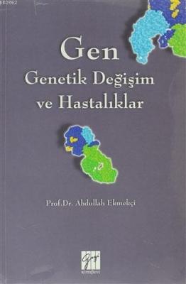 Gen - Genetik Değişim ve Hastalıklar Abdullah Ekmekçi