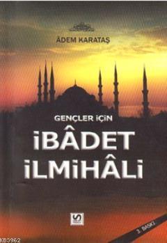 Gençler İçin İbadet İlmihali Adem Karataş