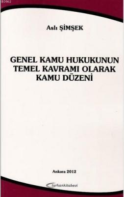 Genel Kamu Hukukunun Temel Kavramı Olarak Kamu Düzeni